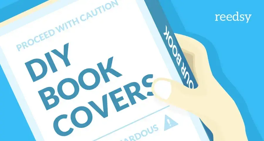 Illustration of a hand holding a book titled 'DIY Book Covers' with the text 'Proceed with caution' and the Reedsy logo on a blue background.