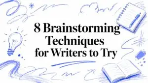 8 Brainstorming Techniques for Writers to Try