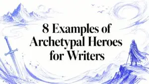 8 Examples of Archetypal Heroes for Writers
