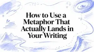 How to Use a Metaphor That Actually Lands in Your Writing