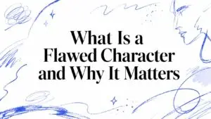 What Is a Flawed Character and Why It Matters