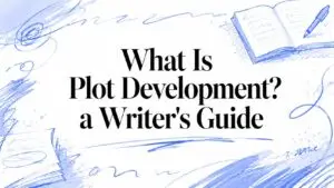 What Is Plot Development? a Writer’s Guide