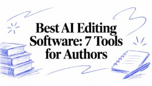 Best AI Editing Software: 7 Tools for Authors