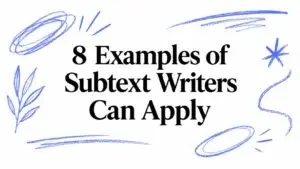 8 Examples of Subtext Writers Can Apply